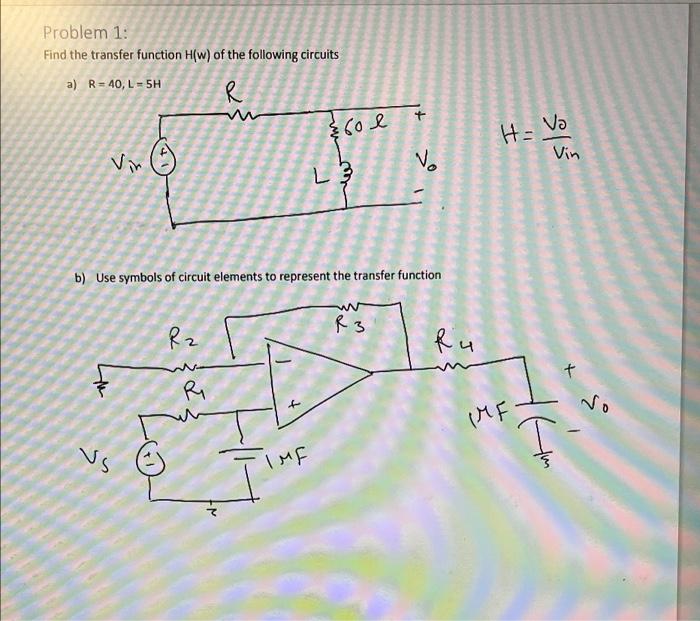 Problem 1 Find The Transfer Function H W Of The Following Circuits A R 40 L 5h R 60 E H Vo Vin Vin Va L3 L B Us 1