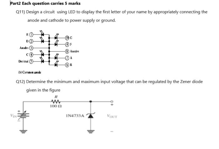 Part2 Each Question Carries 5 Marks Q11 Design A Circuit Using Led To Display The First Letter Of Your Name By Appropri 1