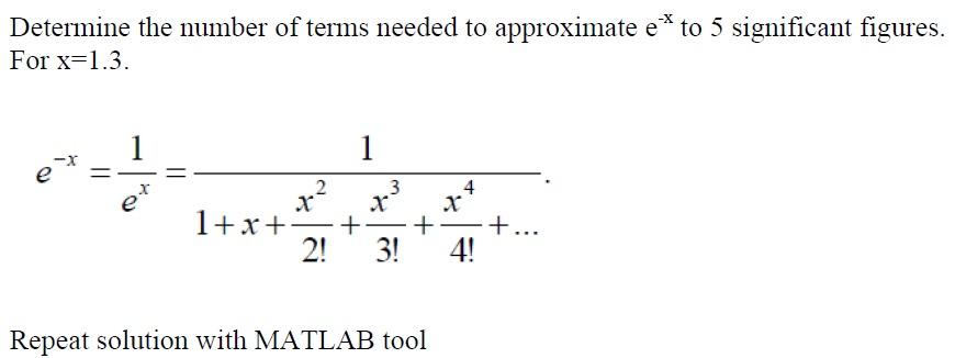 Determine The Number Of Terms Needed To Approximate E To 5 Significant Figures For X 1 3 1 E Ii 4 1 2 3 X X 1 X 1
