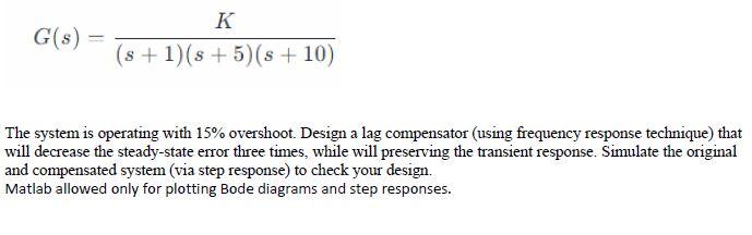 K G S 8 1 8 5 8 10 The System Is Operating With 15 Overshoot Design A Lag Compensator Using Frequency Res 1