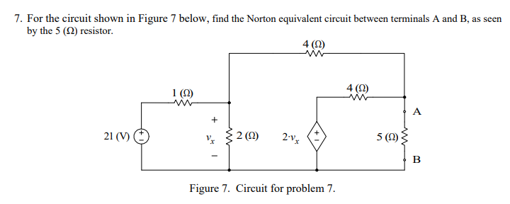 7 For The Circuit Shown In Figure 7 Below Find The Norton Equivalent Circuit Between Terminals A And B As Seen By The 1