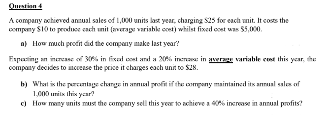 Question 4 A Company Achieved Annual Sales Of 1 000 Units Last Year Charging 25 For Each Unit It Costs The Company 1 1
