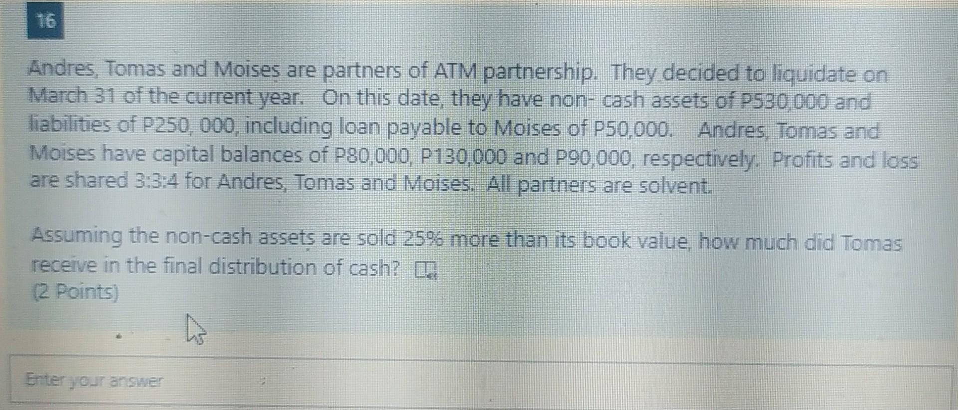 16 Andres Tomas And Moises Are Partners Of Atm Partnership They Decided To Liquidate On March 31 Of The Current Year 1