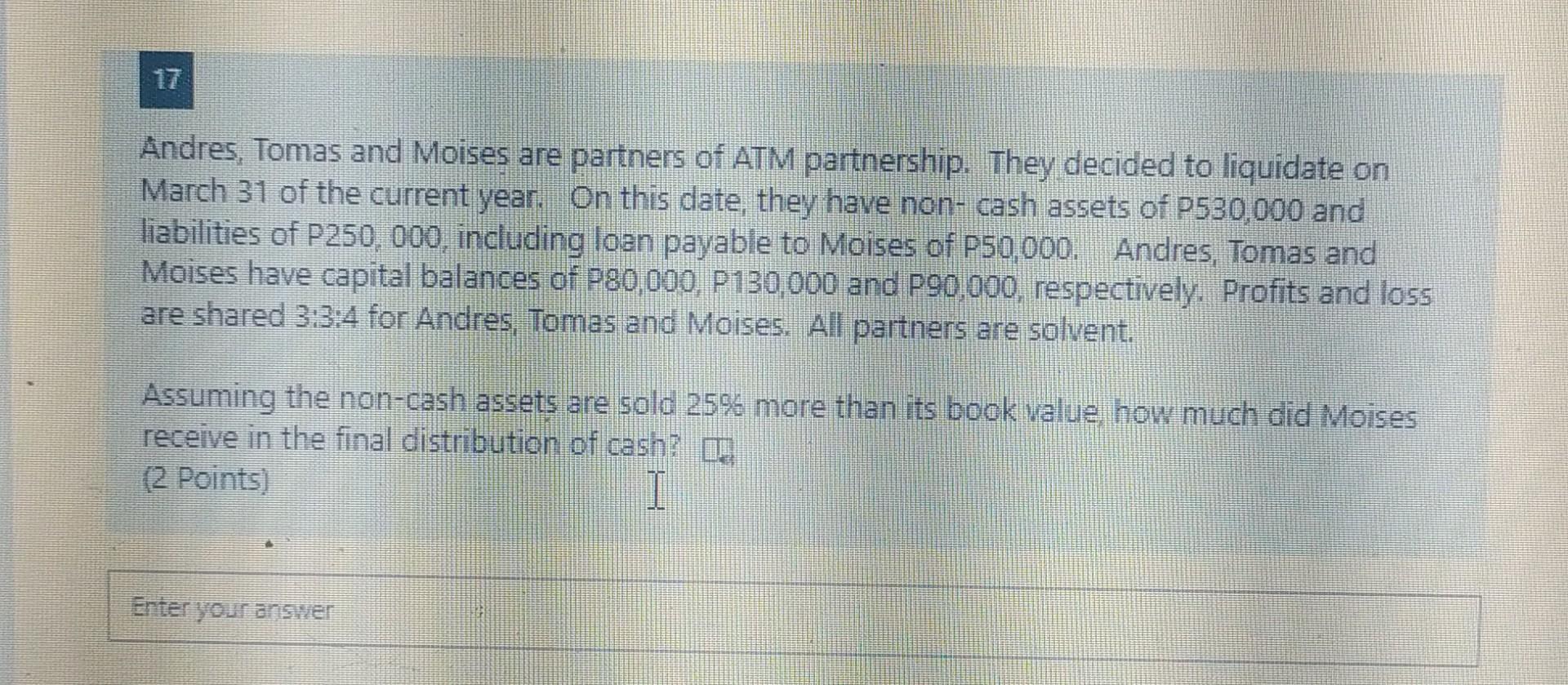 16 Andres Tomas And Moises Are Partners Of Atm Partnership They Decided To Liquidate On March 31 Of The Current Year 2