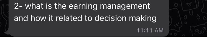 Ag 2 What Is The Earning Management And How It Related To Decision Making 11 11 Am 1 Write Two Type From Income Limi 1