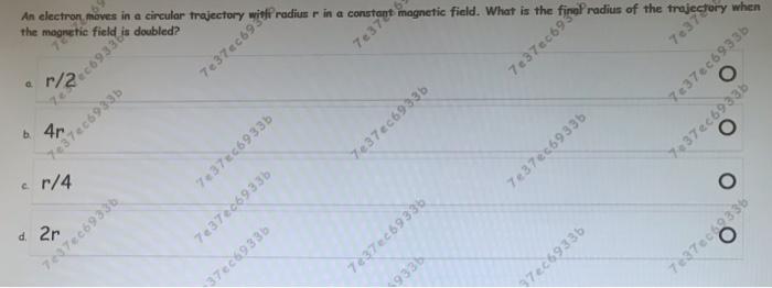 An Electron Moves In A Circular Trajectory The Magnetic Field D Is Doubled 73760th Radius In A Constant Magnetic Field 2