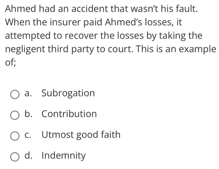 Ahmed Had An Accident That Wasn T His Fault When The Insurer Paid Ahmed S Losses It Attempted To Recover The Losses By 1