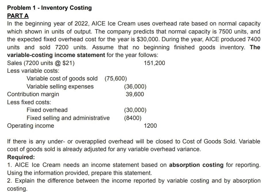 Problem 1 Inventory Costing Part A In The Beginning Year Of 2022 Aice Ice Cream Uses Overhead Rate Based On Normal Ca 1