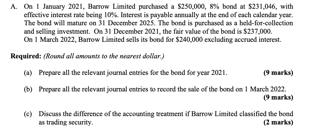 A On 1 January 2021 Barrow Limited Purchased A 250 000 8 Bond At 231 046 With Effective Interest Rate Being 10 1