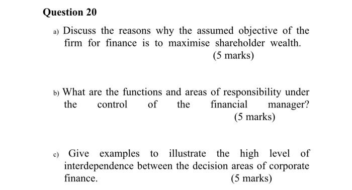 Question 20 A Discuss The Reasons Why The Assumed Objective Of The Firm For Finance Is To Maximise Shareholder Wealth 1