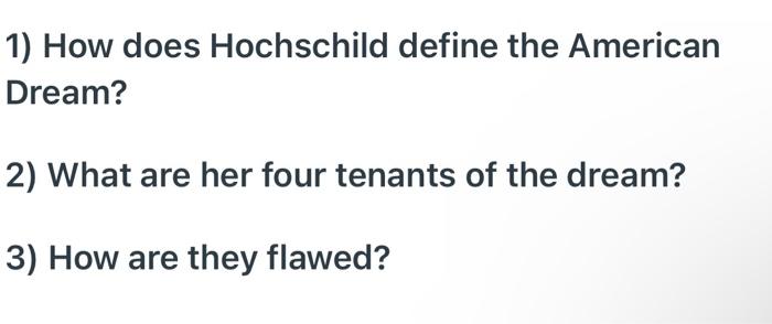 1 How Does Hochschild Define The American Dream 2 What Are Her Four Tenants Of The Dream 3 How Are They Flawed 1