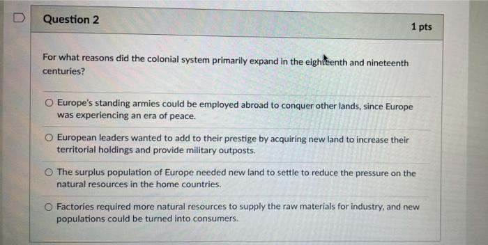 Question 2 1 Pts For What Reasons Did The Colonial System Primarily Expand In The Eighteenth And Nineteenth Centuries E 1