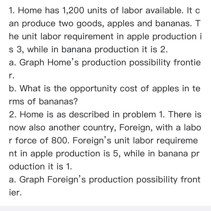 1 Home Has 1 200 Units Of Labor Available It C An Produce Two Goods Apples And Bananas T He Unit Labor Requirement I 1