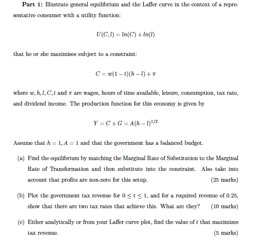 Part 1 Illustrate General Equilibrium And The Laffer Curve In The Context Of A Repre Sentative Consumer With A Utility 1