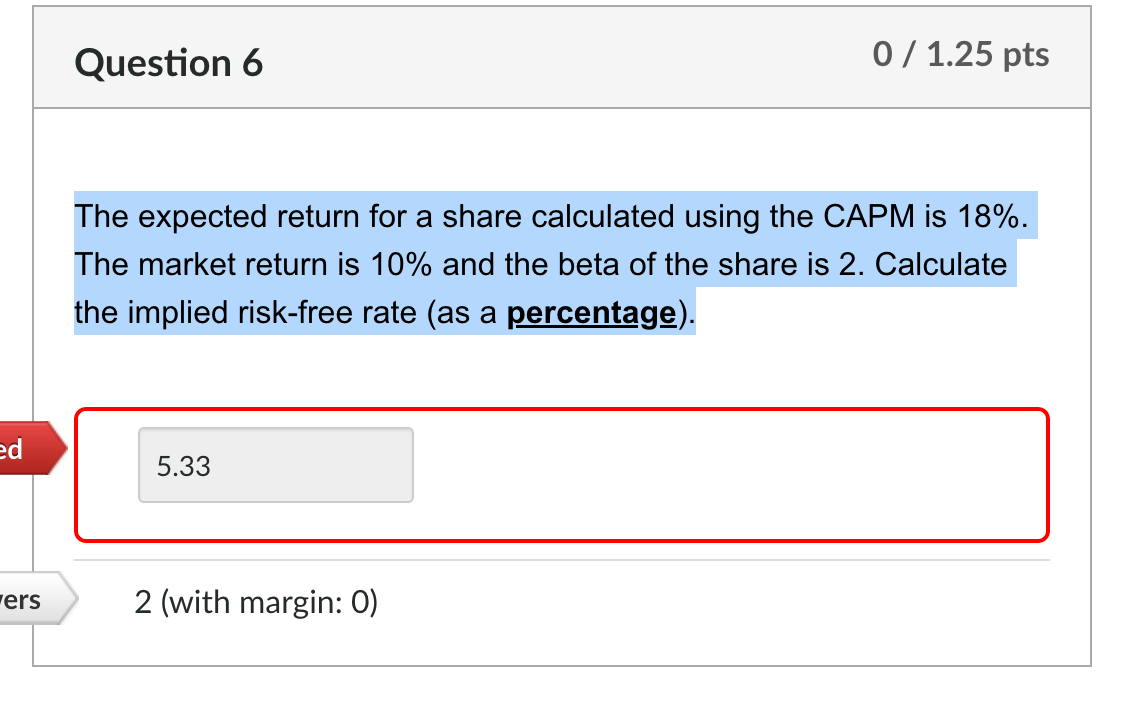 Question 6 0 1 25 Pts The Expected Return For A Share Calculated Using The Capm Is 18 The Market Return Is 10 And T 1