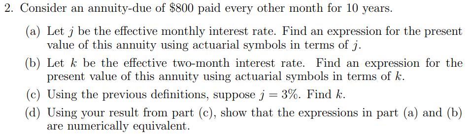 2 Consider An Annuity Due Of 800 Paid Every Other Month For 10 Years A Let J Be The Effective Monthly Interest Rate 1