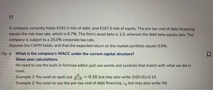 17 A Company Currently Holds 161 0 Mln Of Debt And 167 0 Mln Of Equity The Pre Tax Cost Of Debt Financing Equals The 1