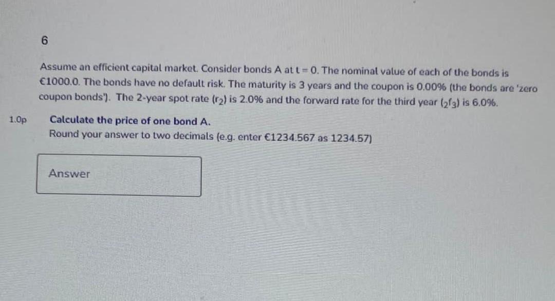 6 Assume An Efficient Capital Market Consider Bonds A Att 0 The Nominal Value Of Each Of The Bonds Is 1000 0 The B 1