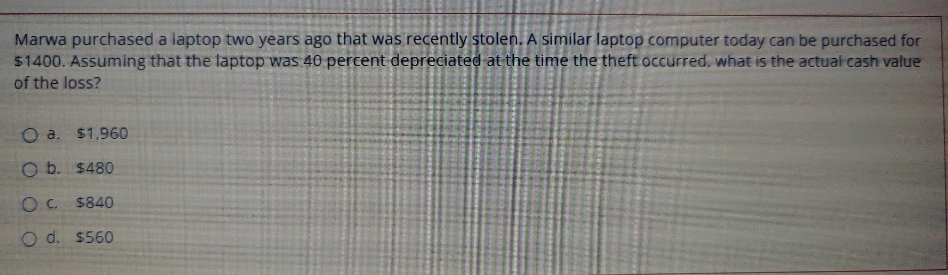 Marwa Purchased A Laptop Two Years Ago That Was Recently Stolen A Similar Laptop Computer Today Can Be Purchased For 1 1