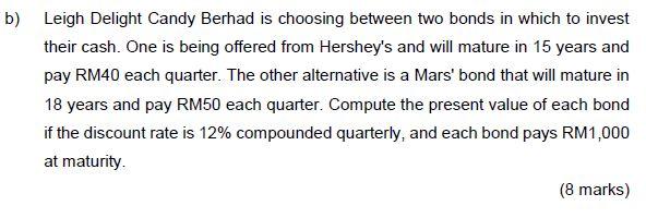 B Leigh Delight Candy Berhad Is Choosing Between Two Bonds In Which To Invest Their Cash One Is Being Offered From Her 1