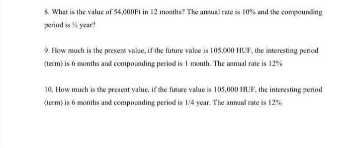 8 What Is The Value Of 54 000ft In 12 Months The Annual Rate Is 10 And The Compounding Period Is S Year 9 How Much 1