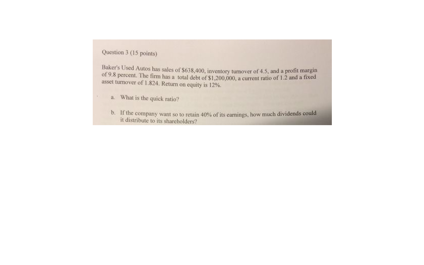 Question 3 15 Points Baker S Used Autos Has Sales Of 638 400 Inventory Turnover Of 4 5 And A Profit Margin Of 9 8 P 1