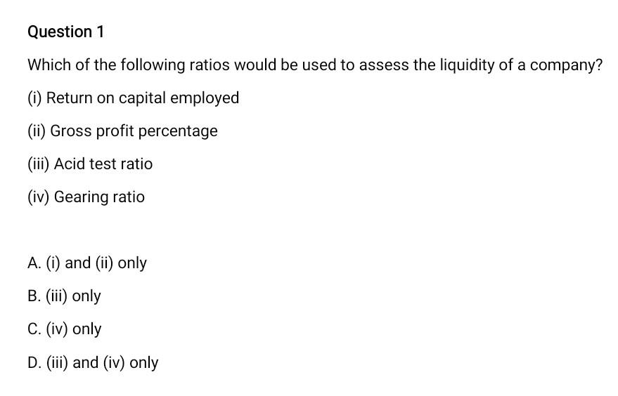 Question 1 Which Of The Following Ratios Would Be Used To Assess The Liquidity Of A Company I Return On Capital Emplo 1