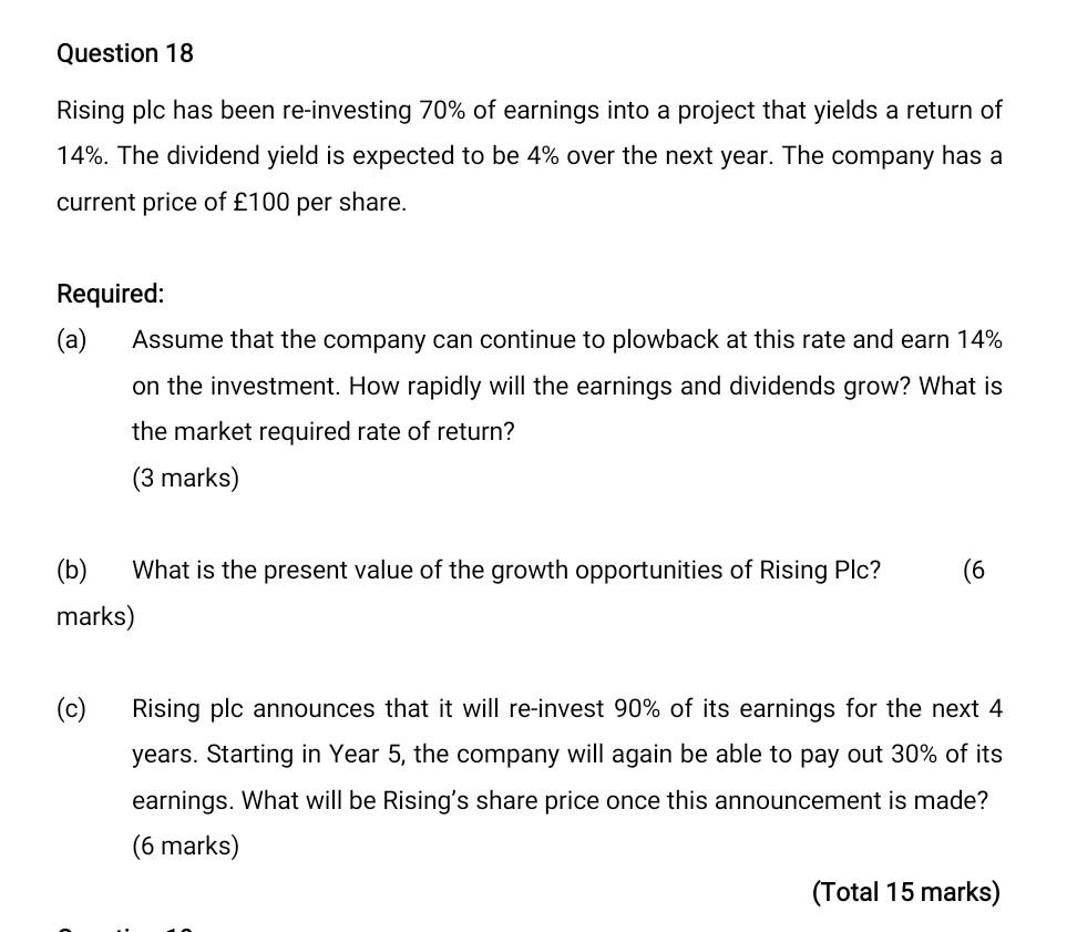 Question 18 Rising Plc Has Been Re Investing 70 Of Earnings Into A Project That Yields A Return Of 14 The Dividend Yi 1