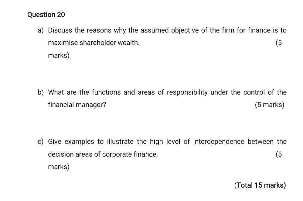 Question 20 A Discuss The Reasons Why The Assumed Objective Of The Firm For Finance Is To Maximise Shareholder Wealth 1