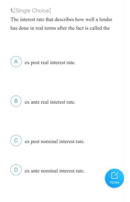 1 Single Choice The Interest Rate That Describes How Well A Lender Has Done In Real Terms After The Fact Is Called The 1