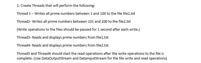 1 Create Threads That Will Perform The Following Thread 1 Writes All Prime Numbers Between 1 And 100 To The File Fil 1