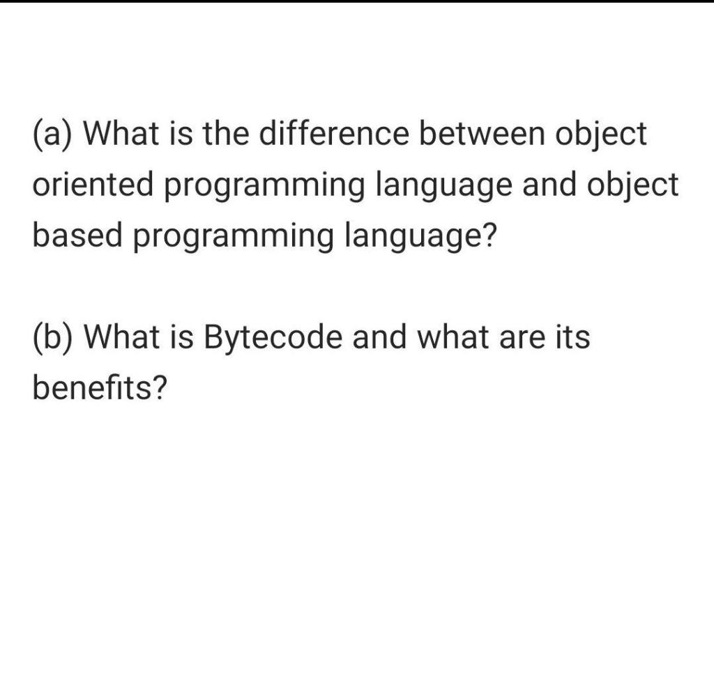 A What Is The Difference Between Object Oriented Programming Language And Object Based Programming Language B What 1