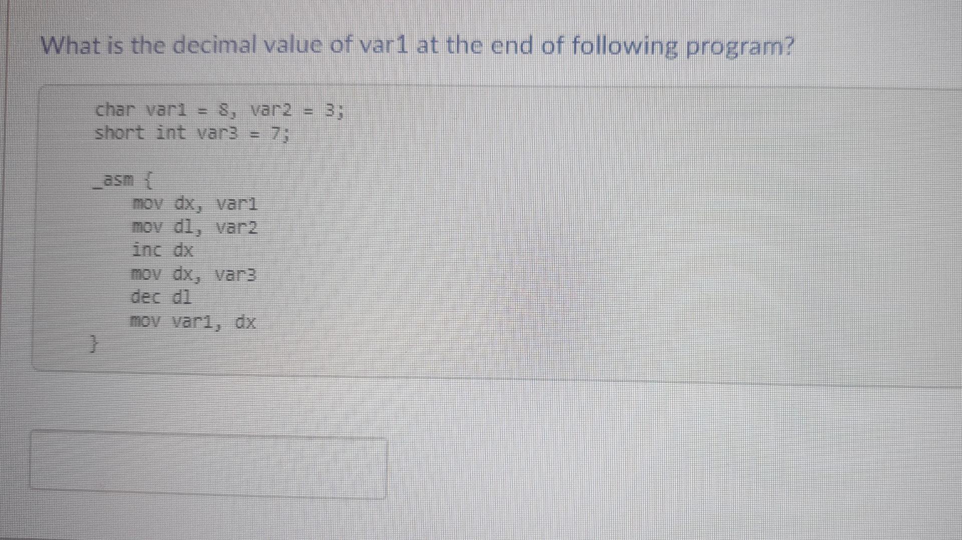 What Is The Decimal Value Of Var1 At The End Of Following Program 3 Char Vari 8 Var2 Short Int Var3 7 Mov Dx Vari 1