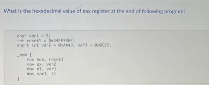 What Is The Hexadecimal Value Of Eax Register At The End Of Following Program Char Vari 5 Int Reseti 0x34ff3562 S 1