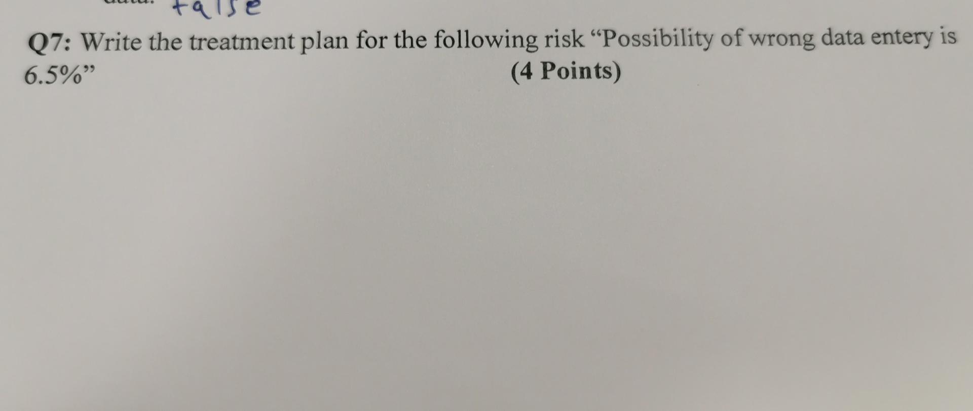 Ta Q7 Write The Treatment Plan For The Following Risk Possibility Of Wrong Data Entery Is 6 5 4 Points 1