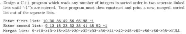 Design A C Program Which Reads Any Number Of Integers In Sorted Order In Two Seperate Linked Lists Until 1 S Are Ent 1
