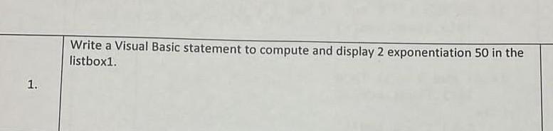 A Write A Visual Basic Statement To Compute And Display 2 Exponentiation 50 In The Listbox1 1 1