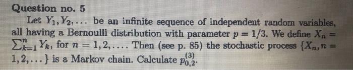 Question No 5 Let Y1 72 Be An Infinite Sequence Of Independent Random Variables All Having A Bernoulli Distributi 1