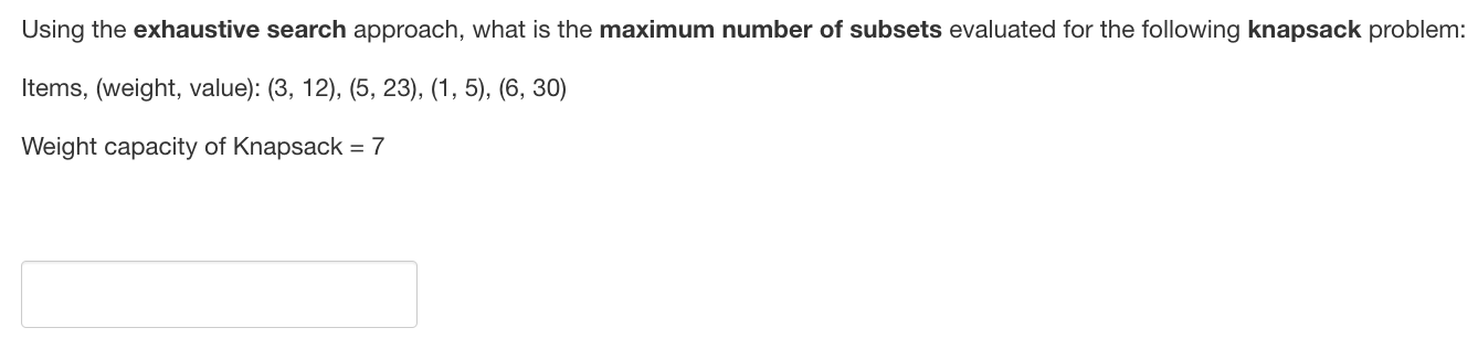 Using The Exhaustive Search Approach What Is The Maximum Number Of Subsets Evaluated For The Following Knapsack Problem 1