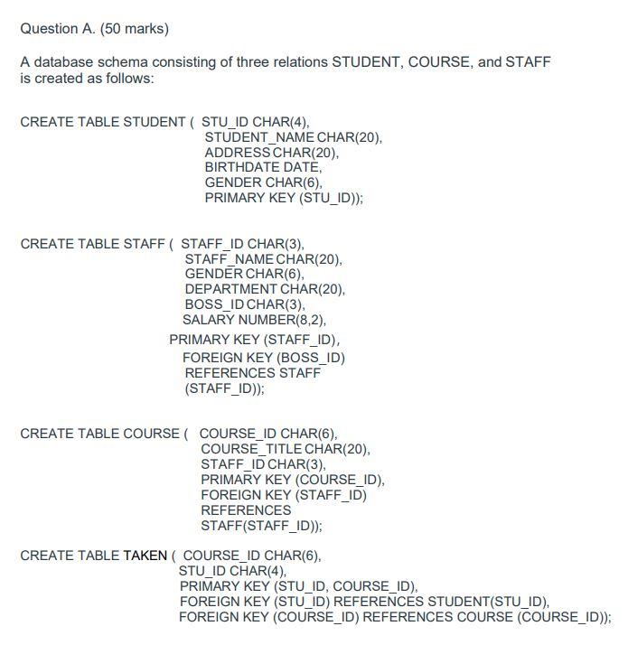 Question A 50 Marks A Database Schema Consisting Of Three Relations Student Course And Staff Is Created As Follows 1