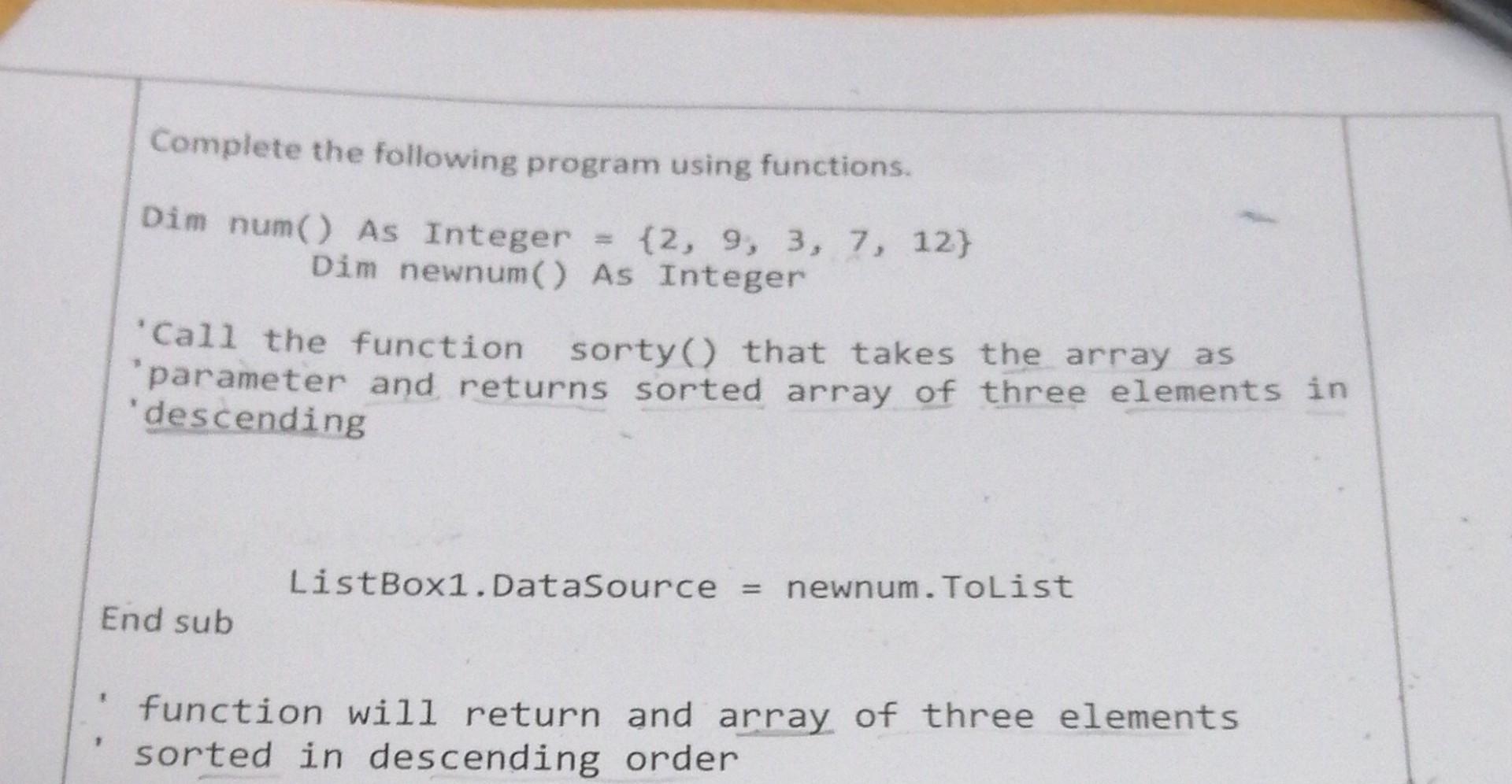 Complete The Following Program Using Functions Dim Num As Integer 2 9 3 7 12 Dim Newnum As Integer Call Th 1