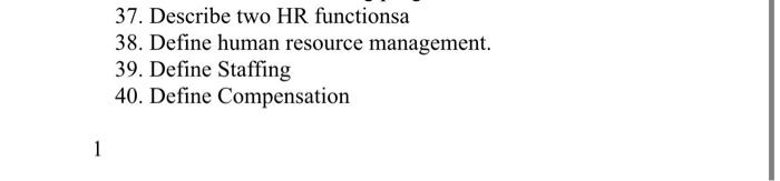37 Describe Two Hr Functionsa 38 Define Human Resource Management 39 Define Staffing 40 Define Compensation 1 1