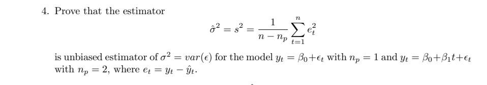 4 Prove That The Estimator N 1 G 2 Nnp T 1 Is Unbiased Estimator Of O2 Var E For The Model Yt Bo T With Np 1 1