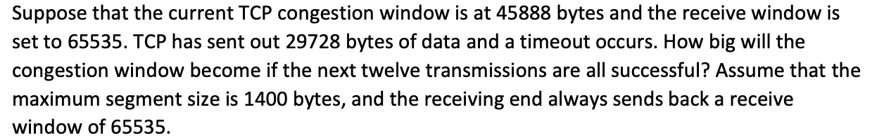 Suppose That The Current Tcp Congestion Window Is At 45888 Bytes And The Receive Window Is Set To 65535 Tcp Has Sent Ou 1