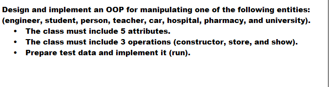 Design And Implement An Oop For Manipulating One Of The Following Entities Engineer Student Person Teacher Car Ho 1