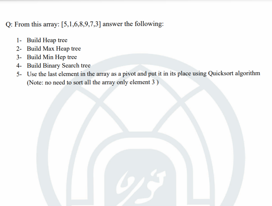 Q From This Array 5 1 6 8 9 7 3 Answer The Following 1 Build Heap Tree 2 Build Max Heap Tree 3 Build Min Hep Tre 1