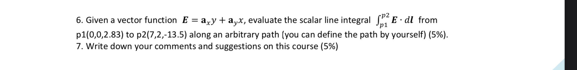 P1 6 Given A Vector Function E Axy Ayx Evaluate The Scalar Line Integral 2 Edl From P1 0 0 2 83 To P2 7 2 13 5 1