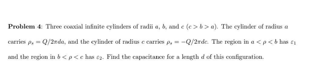 Problem 4 Three Coaxial Infinite Cylinders Of Radii A B And C C B A The Cylinder Of Radius A Carries Ps Q 2n Da 1