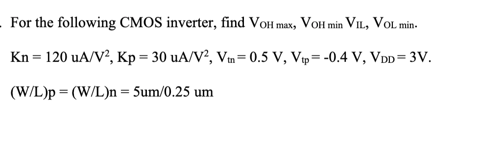 For The Following Cmos Inverter Find Voh Max Voh Min Vil Vol Min Kn 120 A V2 Kp 30 Ua V2 Vtn 0 5 V Vtp 0 4 1