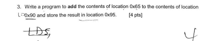 3 Write A Program To Add The Contents Of Location Ox65 To The Contents Of Location Lp0x90 And Store The Result In Locat 1